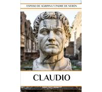 Claudio: Esposo de Agripina y padre de Nerón