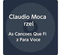 Claudio Mocarzel - As Cancoes Que Fiz Para Voce [Import]