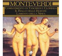 Claudio Monteverdi : Combatimento Di Tancredi E Clorinda; Il Ballo Delle Ingrate; Lamento Della Ninfa