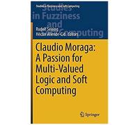 Claudio Moraga: A Passion For Multi-Valued Logic And Soft Computing