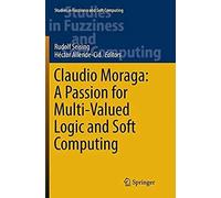 Claudio Moraga: A Passion For Multi-Valued Logic And Soft Computing