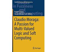 Claudio Moraga: A Passion For Multi-Valued Logic And Soft Computing