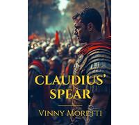 Claudius’ Spear: A Novel of the Roman Empire