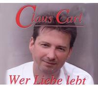 Claus Carl - Wer Liebe Lebt