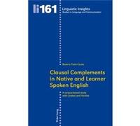 Clausal Complements In Native And Learner Spoken English: A Corpus-Based Study With Lindsei And Vicolse (Linguistic Insights) (Paperback) Beatriz Tizon - Couto, (Auteur)