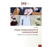 Clause compromissoire et contrat de travail Réflexions sur une antinomie discutable - Nader Zghal - Universitaires Europeennes - broché - Livre