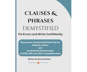 Clauses & Phrases Demystified: Fix Errors and Write Confidently: For students, writers, and professionals aiming to excel in UPSC, GRE, and other competitive exams.