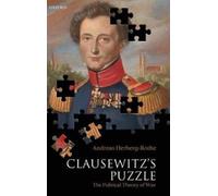 Clausewitz's Puzzle: The Political Theory of War by Andreas Herberg-Rothe NEUF