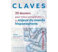 Claves: 25 dossiers pour mieux comprendre les enjeux du monde hispanophone. Espagne, Amérique latine, XXIe siècle