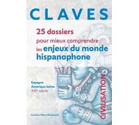 Claves - 25 Dossiers Pour Mieux Comprendre Les Enjeux Du Monde Hispanophone - Espagne, Amérique Latine, Xxie Siècle