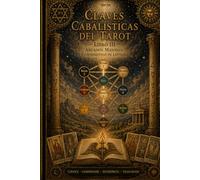 Claves Cabalisticas del Tarot - Libro 3 Los Arcanos Mayores y Fundamentos de Lectura