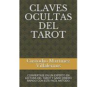 Claves Ocultas Del Tarot: Conviertase En Un Experto En Lectura Del Tarot Y Gane Dinero Rapido Con Este Facil Metodo