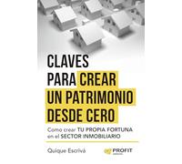 Claves para crear un patrimonio desde cero: Cómo crear tu propia fortuna en el sector inmobiliario