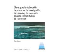 Claves para la elaboración de proyectos de investigación, de estancia y de innovación docente en los Estudios de Traducción