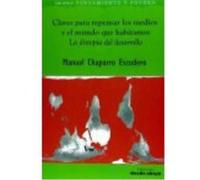 Claves Para Repensar Los Medios Y El Mundo Que Habitamos: La Distopía Del Desarrollo - Chaparro Escudero, Manuel Chaparro Escudero, Manuel (Auteur)