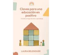 Claves para una educación en positivo: Creando un hogar de amor y aprendizaje