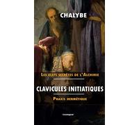 Clavicules initiatiques: Praxis hermetique