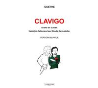 CLAVIGO Traduit de l'allemand par Claude Darmstädter Drame en 5 actes - Johann Wolfgang Von Goethe - La Bruyere Eds - broché - Théâtre