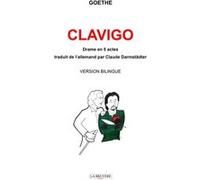 CLAVIGO Traduit de l'allemand par Claude Darmstädter Johann Wolfgang Von Goethe (Auteur), Claude Darmstädter (Traduction)