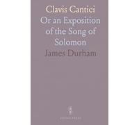 Clavis Cantici: Or an Exposition of the Song of Solomon