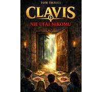 CLAVIS. Tom 3: Nie ufaj nikomu: To, kim się staniesz
