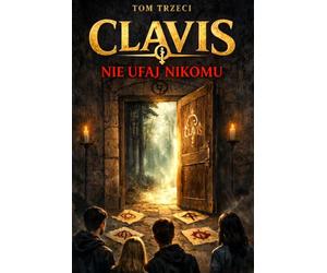 CLAVIS. Tom 3: Nie ufaj nikomu: To, kim się staniesz