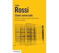 Clavis universalis. Arti della memoria e logica combinatoria da Lullo a Leibniz