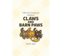 Claws and Barn Paws: A Barn Cat Comapnion Notebook by Feather Jayne and Farm and Feather Press