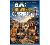 Claws, Chowder & Conspiracy: A Charming Cozy Mystery with a Stolen Family Recipe, Hidden Harbor Maps, Deadly Secrets, and a Shocking Small-Town Conspiracy (Book 2)