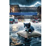 Claws Of Courage: Based On A Real Kitten Hurricane Survivor: 1 (Paw Prints Across The World)