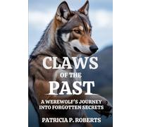 CLAWS OF THE PAST: A Werewolf's Journey into Forgotten Secrets