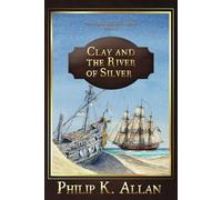 Clay and the River of Silver (The Alexander Clay Series Book 11)