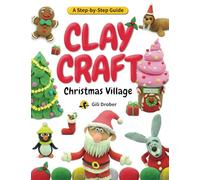 Clay Craft: Christmas Village: A Kid’s Step-by-Step Guide to Creating Their Own Christmas Village Using Modeling Clay, for Children Ages 6-13