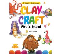 Clay Craft: Pirate Island: A Kid’s Step-by-Step Guide to Creating Their Own Pirate Island Using Modeling Clay, for Children Ages 6-13