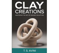 Clay Creations: Mastering the Art of Ceramic Sculpture
