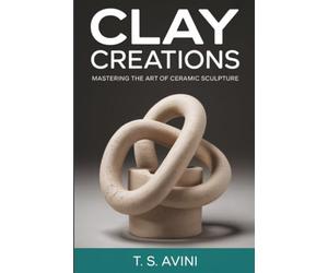 Clay Creations: Mastering the Art of Ceramic Sculpture