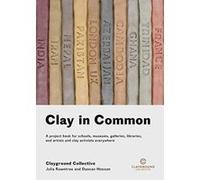 Clay in Common 2018: A project book for schools, museums, galleries, libraries and artists and clay activists everywhere - [Version Originale] Inconnu (Auteur)