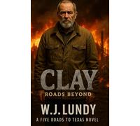 CLAY: Roads Beyond: A Five Roads to Texas Novel