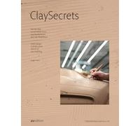 Clay Secrets: Von Der Idee Zur Perfekten Form: Das Standardwerk Des Clay-modellbaus / from Concept to Perfect Form: the Art of Clay Modelling