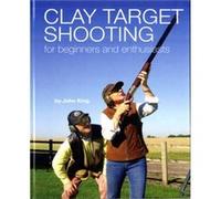 Clay Shooting for Beginners and Enthusiasts by John King Inconnu (Auteur)