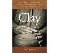Clay The History and Evolution of Humankinds Relationship with Earths Most Primal Element by Suzanne Staubach Suzanne Staubach (Auteur)