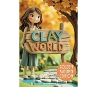 Clay World: Golden Autumn Edition, A Cute Characters Book With Over 100 Autumn-Themed Clay Designs, From Pumpkins to Halloween Costumes.