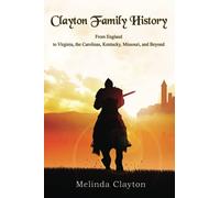 Clayton Family History: From England to Virginia, the Carolinas, Kentucky, Missouri, and Beyond