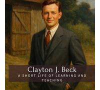 Clayton J. Beck: A Short Life of Learning and Teaching