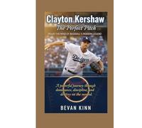 Clayton Kershaw: The Perfect Pitch - Inside the Mind of Baseball’s Modern Legend: A powerful journey through dominance, discipline, and destiny on the mound.