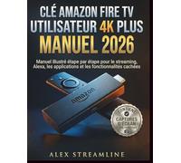 mazon Fire TV Utilisateur 4K Plus Manuel 2026: Manuel illustré étape par étape pour le streaming, Alexa, les applications et les fonctionnalités cachées