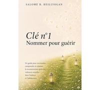 Clé n°1 - Nommer pour guérir: Un guide pour reconnaitre, comprendre et entamer la reconstruction après des violences sexuelles dans l'enfance, et l'adolescence