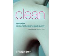 Virginia Smith – Clean: A History of Personal Hygiene and Purity – Poche