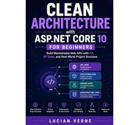 Clean Architecture with ASP.NET Core 10 for Beginners: Build Maintainable Web APIs with C#, EF Core, and Real-World Project Structure