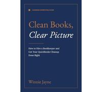 Clean Books, Clear Picture: How to Hire a Bookkeeper and Get Your QuickBooks Cleanup Done Right